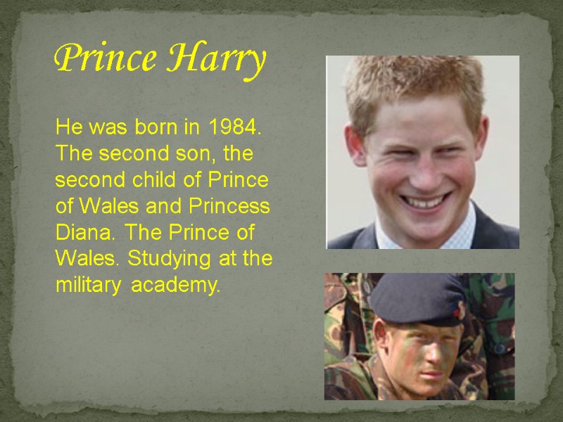 Prince Harry He was born in 1984. The second son, the second child of